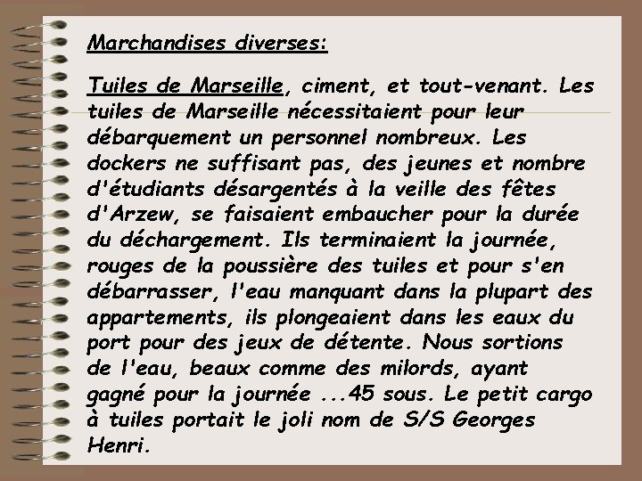 Marchandises diverses: Tuiles de Marseille, ciment, et tout-venant. Les tuiles de Marseille nécessitaient pour