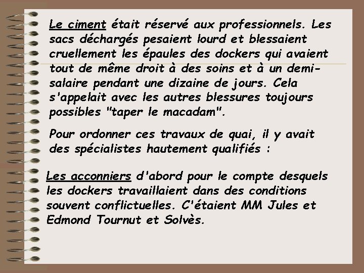 Le ciment était réservé aux professionnels. Les sacs déchargés pesaient lourd et blessaient cruellement
