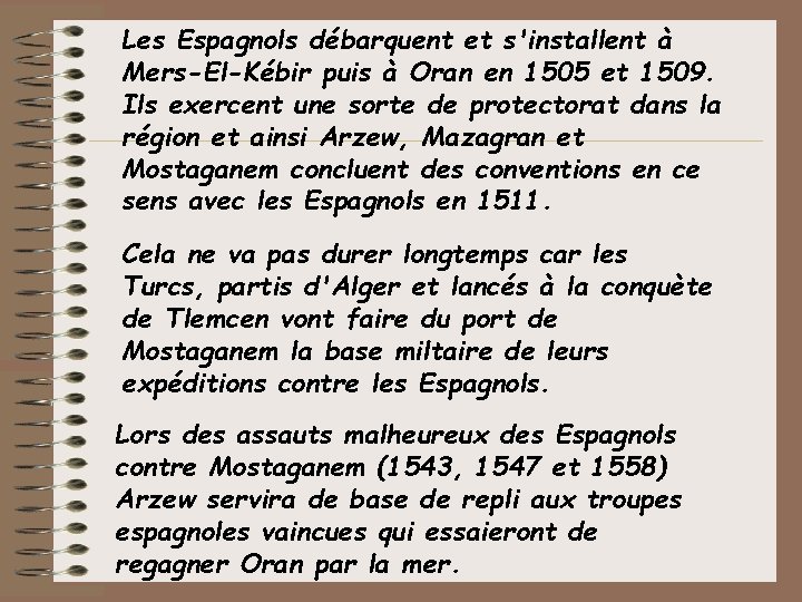 Les Espagnols débarquent et s'installent à Mers-El-Kébir puis à Oran en 1505 et 1509.