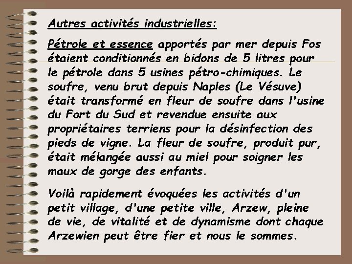 Autres activités industrielles: Pétrole et essence apportés par mer depuis Fos étaient conditionnés en