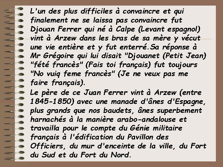 L'un des plus difficiles à convaincre et qui finalement ne se laissa pas convaincre