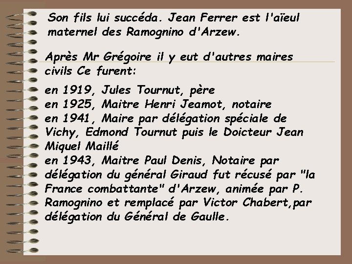 Son fils lui succéda. Jean Ferrer est l'aïeul maternel des Ramognino d'Arzew. Après Mr