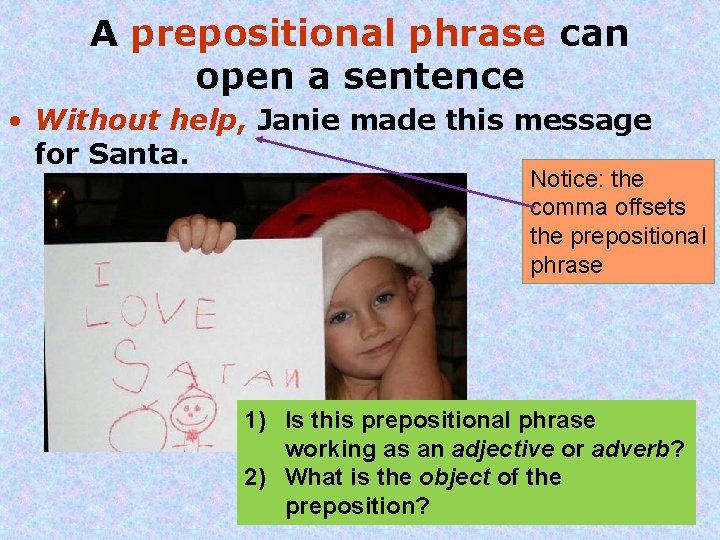 A prepositional phrase can open a sentence • Without help, Janie made this message