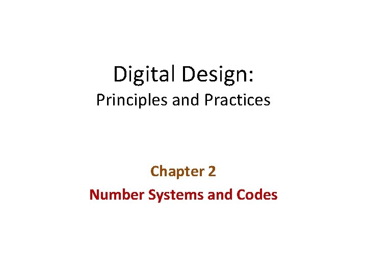 Digital Design: Principles and Practices Chapter 2 Number Systems and Codes 