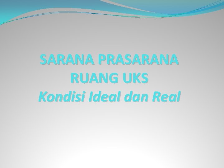 SARANA PRASARANA RUANG UKS Kondisi Ideal dan Real 