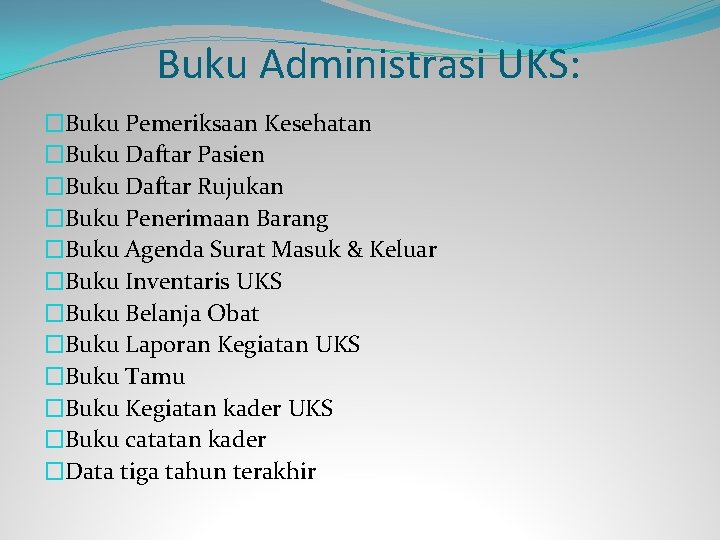 Buku Administrasi UKS: �Buku Pemeriksaan Kesehatan �Buku Daftar Pasien �Buku Daftar Rujukan �Buku Penerimaan