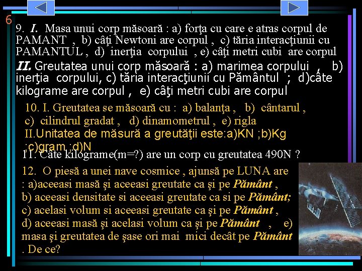 6 9. I. Masa unui corp măsoară : a) forţa cu care e atras