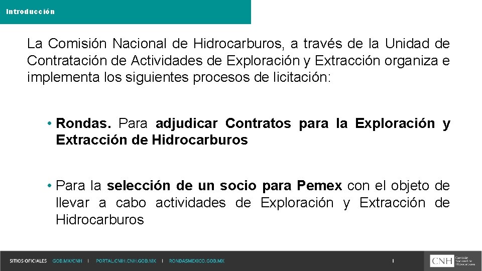 Introducción La Comisión Nacional de Hidrocarburos, a través de la Unidad de Contratación de