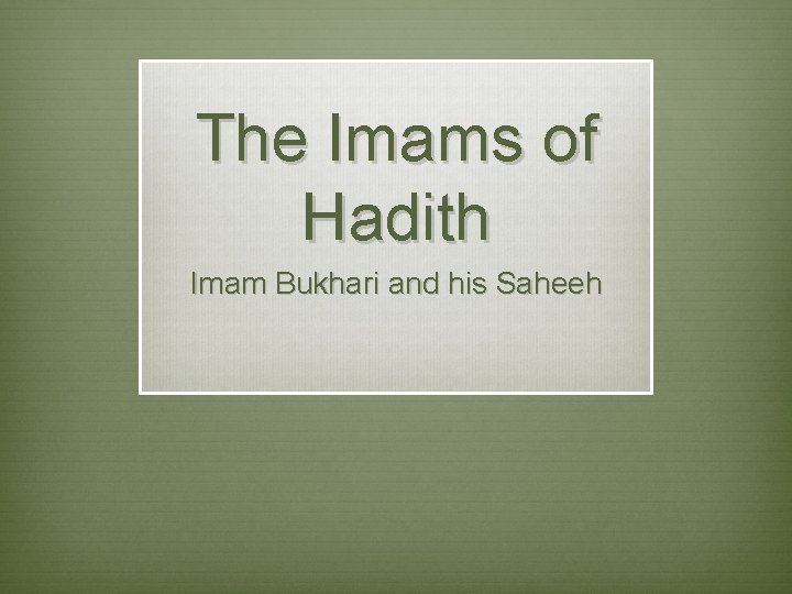 The Imams of Hadith Imam Bukhari and his Saheeh 