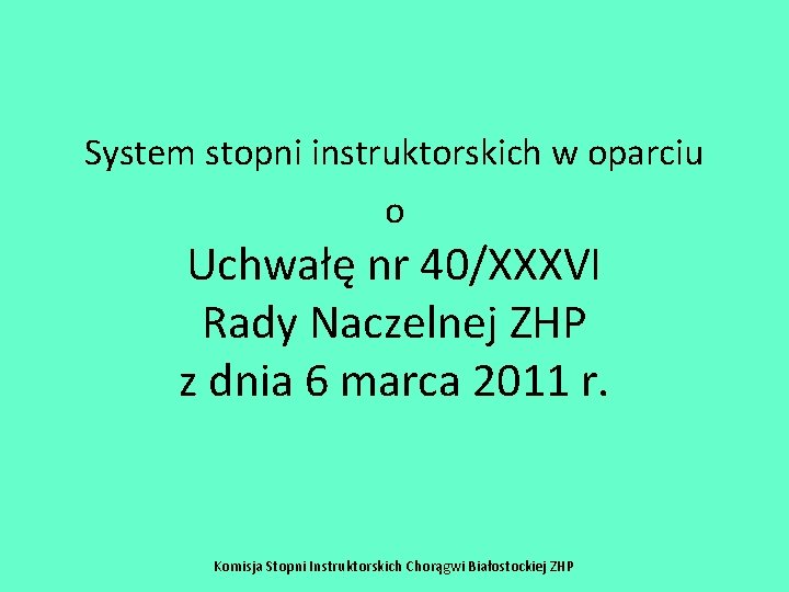 System stopni instruktorskich w oparciu o Uchwałę nr 40/XXXVI Rady Naczelnej ZHP z dnia System stopni instruktorskich w oparciu o Uchwałę nr 40/XXXVI Rady Naczelnej ZHP z dnia