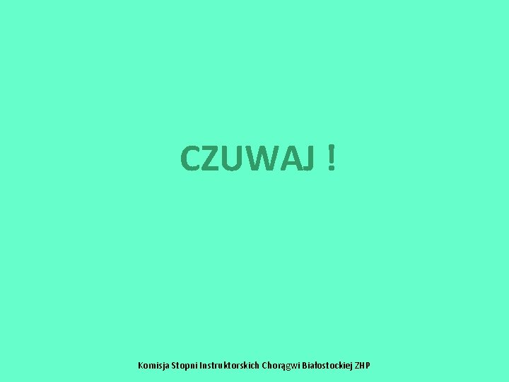 CZUWAJ ! Komisja Stopni Instruktorskich Chorągwi Białostockiej ZHP CZUWAJ ! Komisja Stopni Instruktorskich Chorągwi Białostockiej ZHP