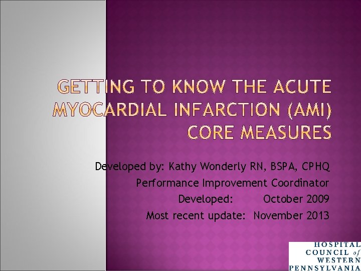 Developed by: Kathy Wonderly RN, BSPA, CPHQ Performance Improvement Coordinator Developed: October 2009 Most