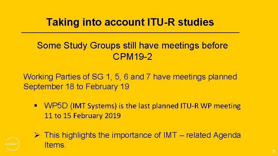 Taking into account ITU-R studies Some Study Groups still have meetings before CPM 19