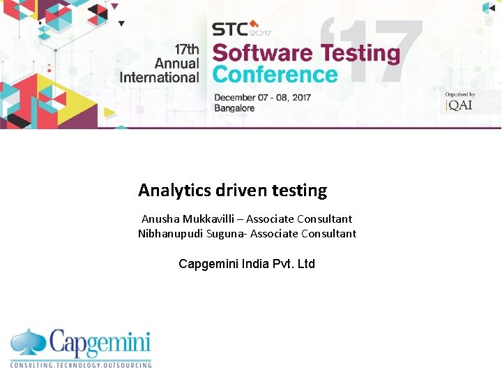 Analytics driven testing Anusha Mukkavilli – Associate Consultant Nibhanupudi Suguna Associate Consultant Capgemini India