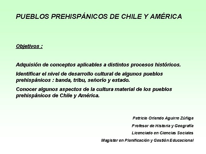 PUEBLOS PREHISPÁNICOS DE CHILE Y AMÉRICA Objetivos : Adquisión de conceptos aplicables a distintos
