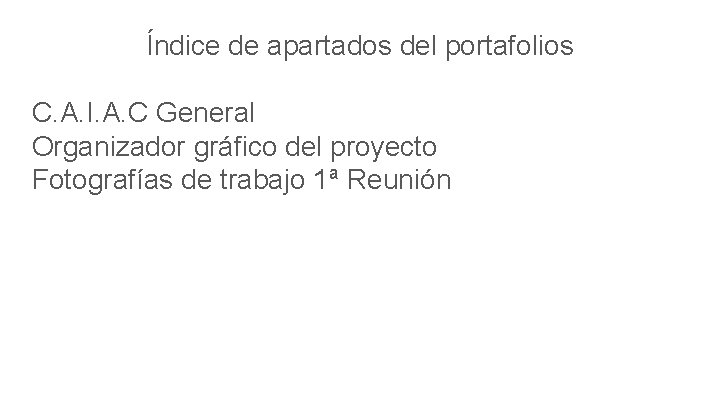 Índice de apartados del portafolios C. A. I. A. C General Organizador gráfico del