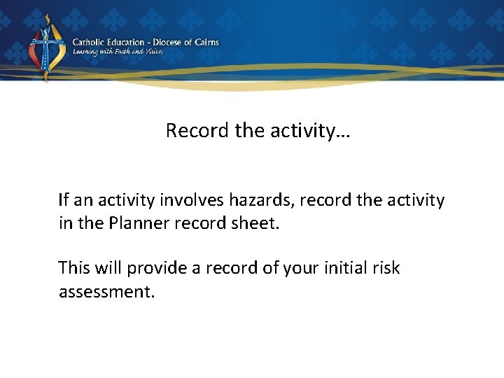 Record the activity… If an activity involves hazards, record the activity in the Planner