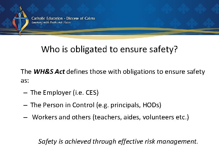 Who is obligated to ensure safety? The WH&S Act defines those with obligations to