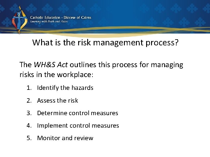 What is the risk management process? The WH&S Act outlines this process for managing