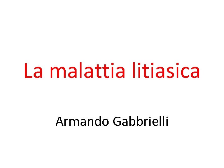 La malattia litiasica Armando Gabbrielli 