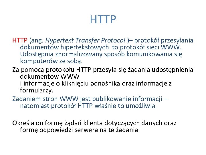 HTTP (ang. Hypertext Transfer Protocol )– protokół przesyłania dokumentów hipertekstowych to protokół sieci WWW.