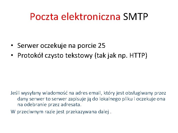Poczta elektroniczna SMTP • Serwer oczekuje na porcie 25 • Protokół czysto tekstowy (tak