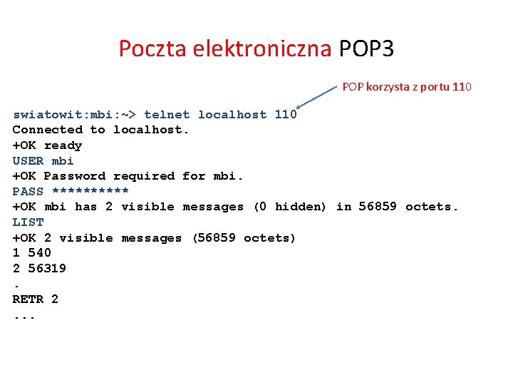 Poczta elektroniczna POP 3 POP korzysta z portu 110 swiatowit: mbi: ~> telnet localhost