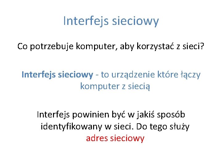 Interfejs sieciowy Co potrzebuje komputer, aby korzystać z sieci? Interfejs sieciowy - to urządzenie