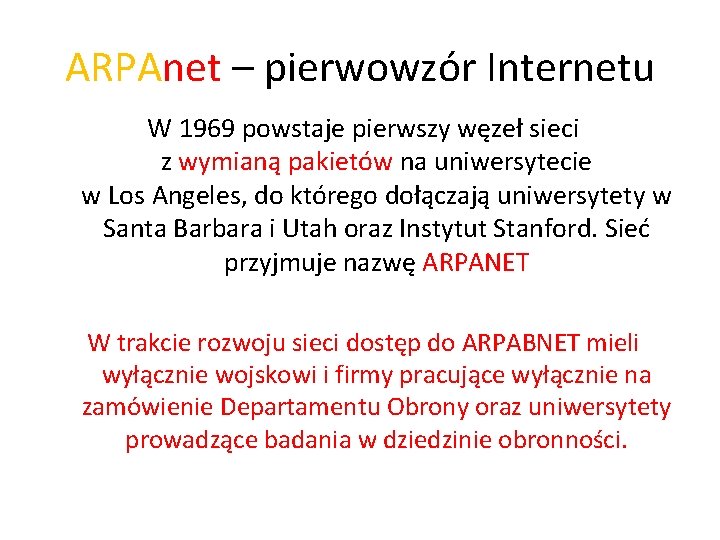 ARPAnet – pierwowzór Internetu W 1969 powstaje pierwszy węzeł sieci z wymianą pakietów na