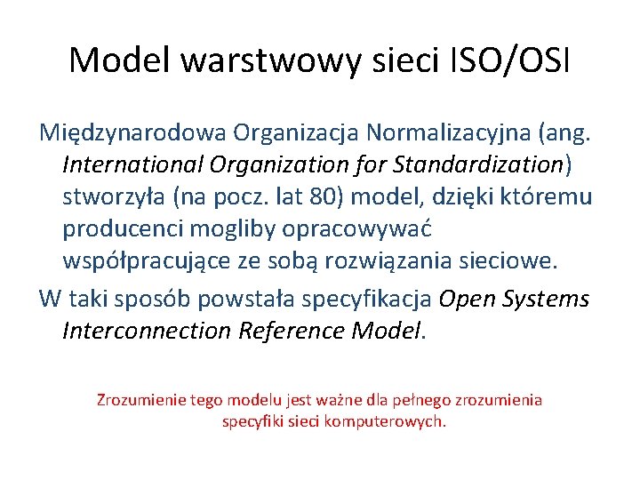 Model warstwowy sieci ISO/OSI Międzynarodowa Organizacja Normalizacyjna (ang. International Organization for Standardization) stworzyła (na