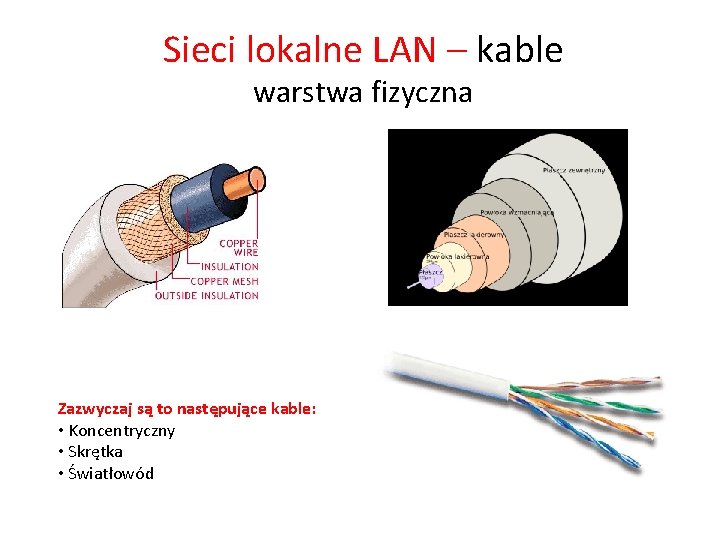 Sieci lokalne LAN – kable warstwa fizyczna Zazwyczaj są to następujące kable: • Koncentryczny