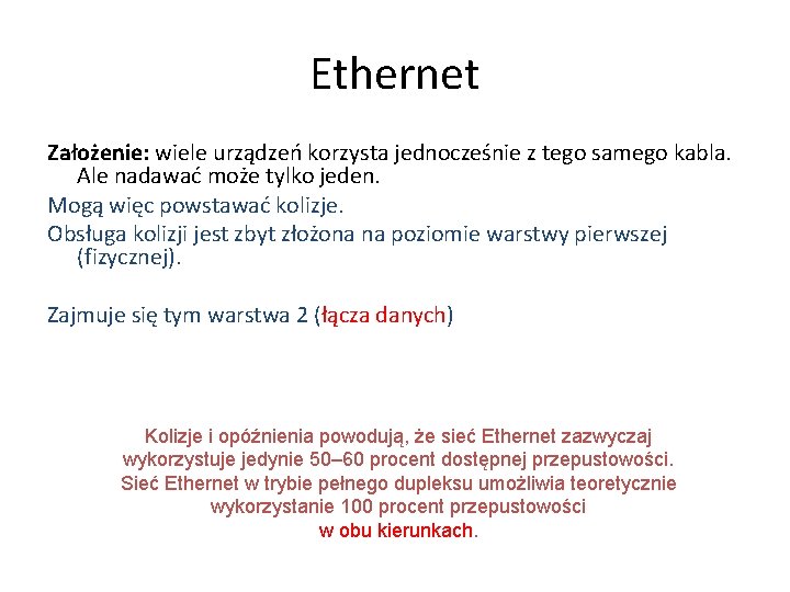 Ethernet Założenie: wiele urządzeń korzysta jednocześnie z tego samego kabla. Ale nadawać może tylko