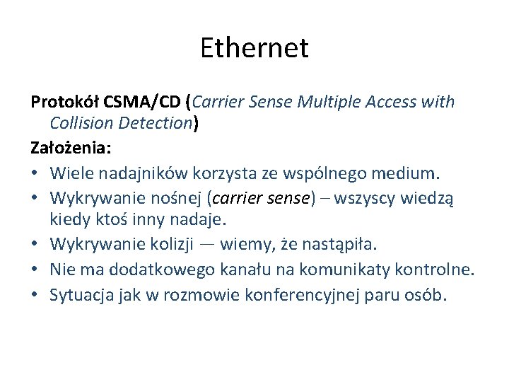 Ethernet Protokół CSMA/CD (Carrier Sense Multiple Access with Collision Detection) Założenia: • Wiele nadajników