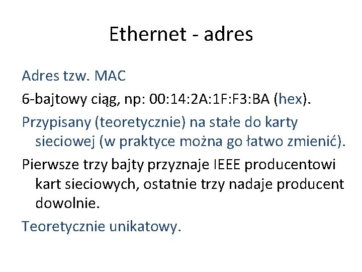 Ethernet - adres Adres tzw. MAC 6 -bajtowy ciąg, np: 00: 14: 2 A: