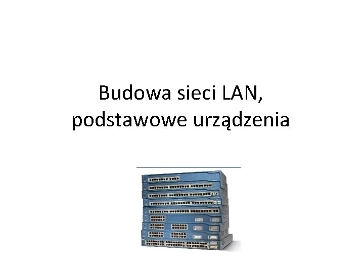 Budowa sieci LAN, podstawowe urządzenia 