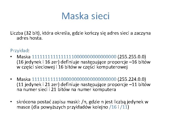 Maska sieci Liczba (32 bit), która określa, gdzie kończy się adres sieci a zaczyna