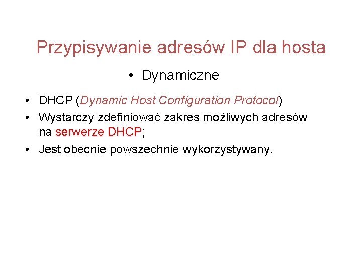 Przypisywanie adresów IP dla hosta • Dynamiczne • DHCP (Dynamic Host Configuration Protocol) •