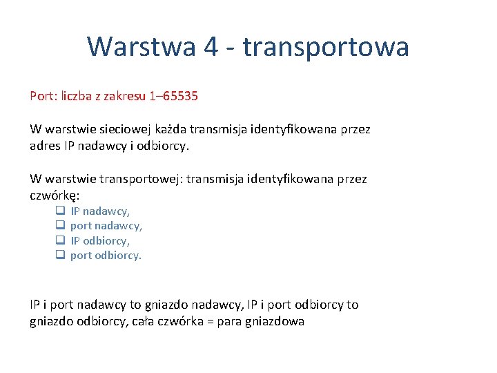 Warstwa 4 - transportowa Port: liczba z zakresu 1– 65535 W warstwie sieciowej każda
