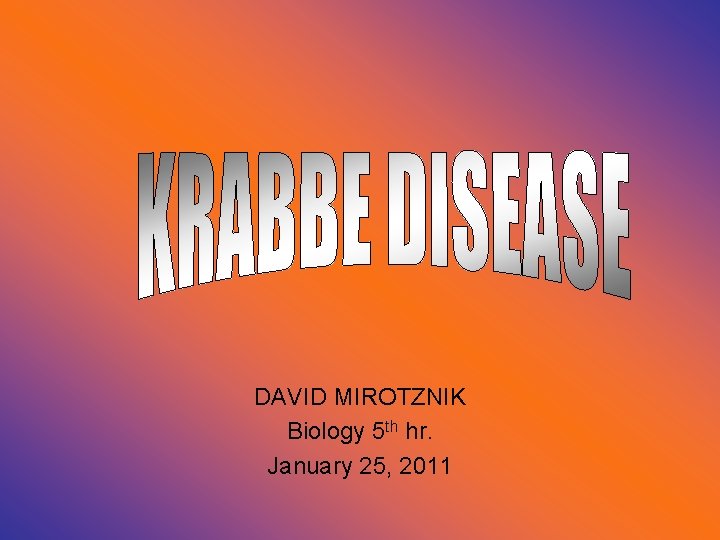 DAVID MIROTZNIK Biology 5 th hr. January 25, 2011 