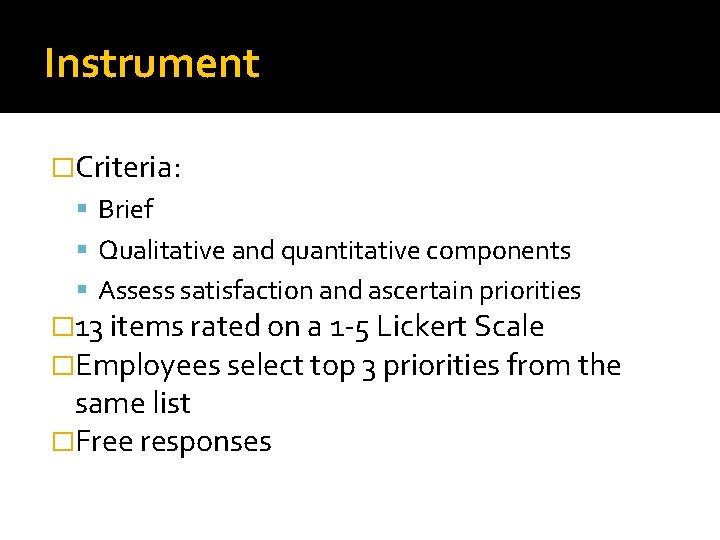 Instrument �Criteria: Brief Qualitative and quantitative components Assess satisfaction and ascertain priorities � 13