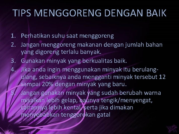 TIPS MENGGORENG DENGAN BAIK 1. Perhatikan suhu saat menggoreng 2. Jangan menggoreng makanan dengan