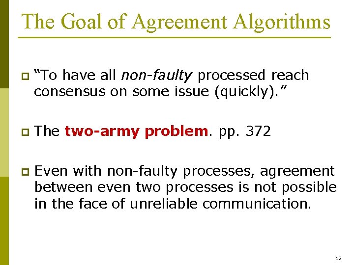 The Goal of Agreement Algorithms p “To have all non-faulty processed reach consensus on