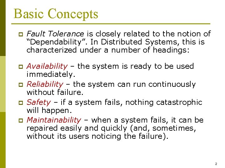 Basic Concepts p Fault Tolerance is closely related to the notion of “Dependability”. In