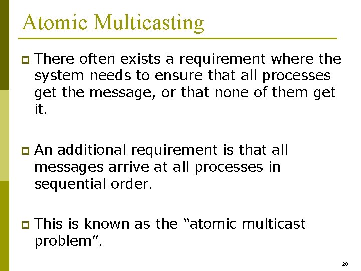 Atomic Multicasting p There often exists a requirement where the system needs to ensure