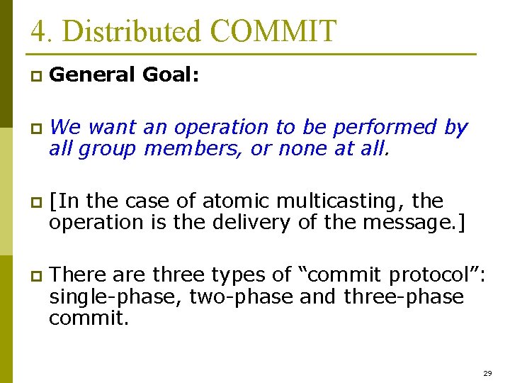 4. Distributed COMMIT p General Goal: p We want an operation to be performed