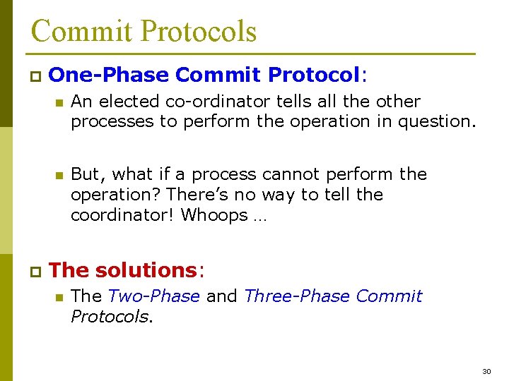 Commit Protocols p p One-Phase Commit Protocol: n An elected co-ordinator tells all the