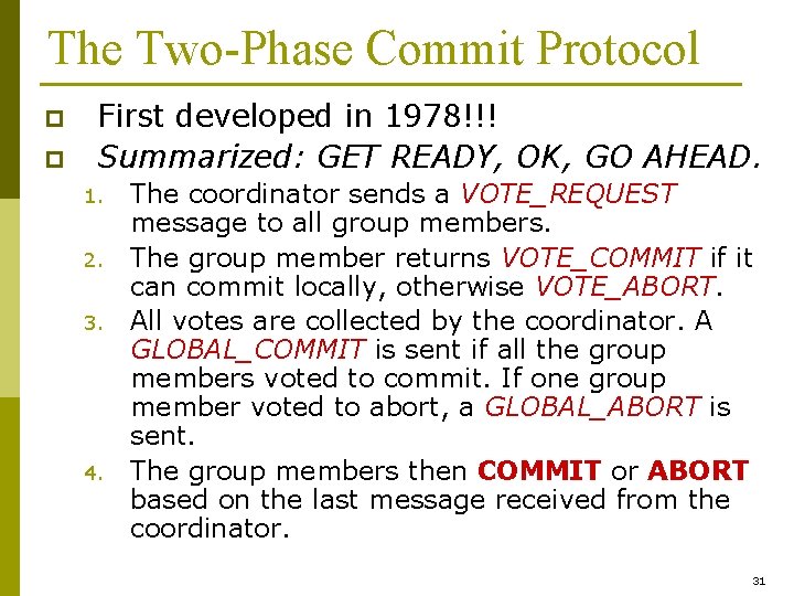 The Two-Phase Commit Protocol p p First developed in 1978!!! Summarized: GET READY, OK,