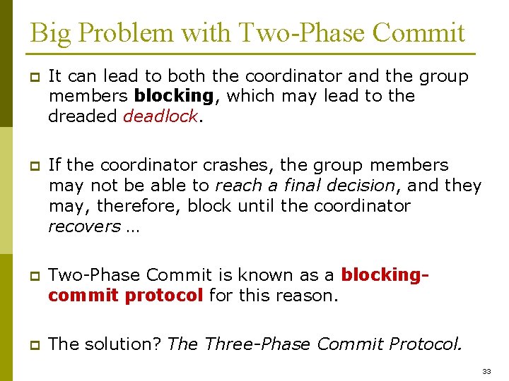 Big Problem with Two-Phase Commit p It can lead to both the coordinator and