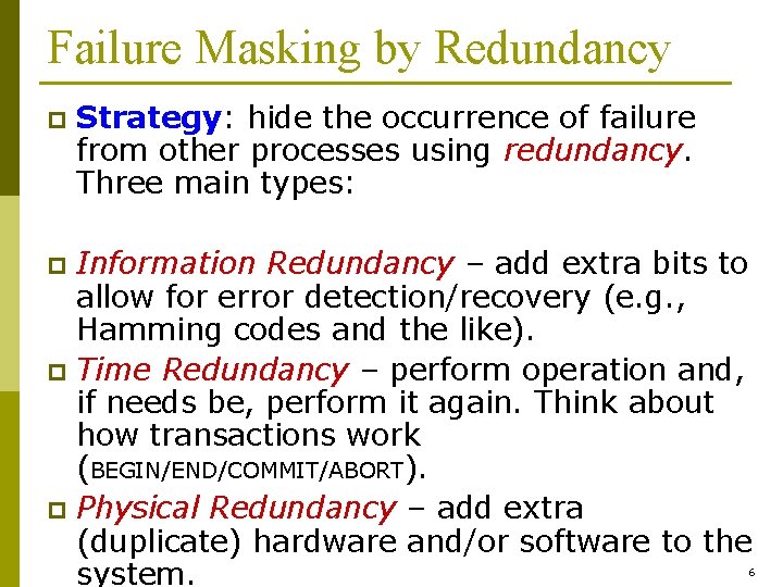 Failure Masking by Redundancy p Strategy: hide the occurrence of failure from other processes