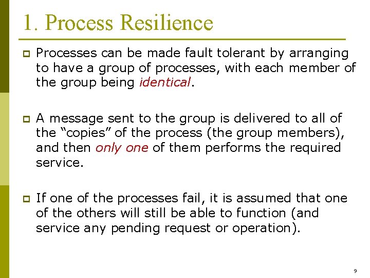 1. Process Resilience p Processes can be made fault tolerant by arranging to have